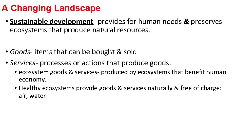 A Changing Landscape • Sustainable development- provides for human needs & preserves ecosystems that