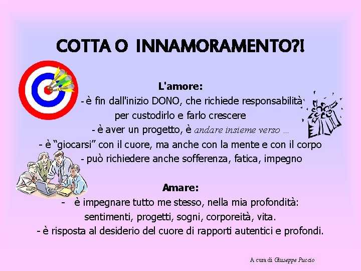 COTTA O INNAMORAMENTO? ! L'amore: - è fin dall'inizio DONO, che richiede responsabilità per