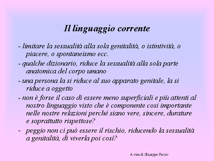 Il linguaggio corrente - limitare la sessualità alla sola genitalità, o istintività, o piacere,