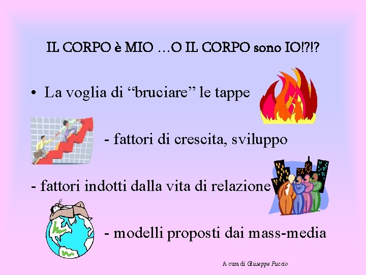 IL CORPO è MIO …O IL CORPO sono IO!? !? • La voglia di