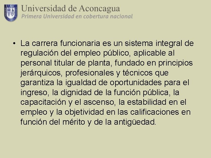  • La carrera funcionaria es un sistema integral de regulación del empleo público,