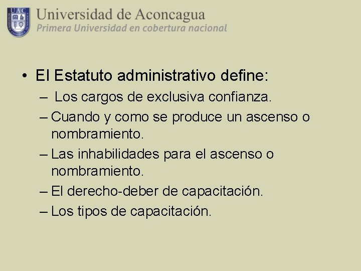  • El Estatuto administrativo define: – Los cargos de exclusiva confianza. – Cuando