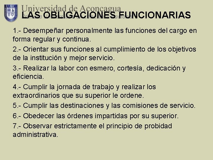 LAS OBLIGACIONES FUNCIONARIAS 1. - Desempeñar personalmente las funciones del cargo en forma regular