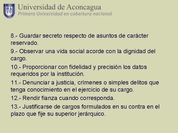 8. - Guardar secreto respecto de asuntos de carácter reservado. 9. - Observar una