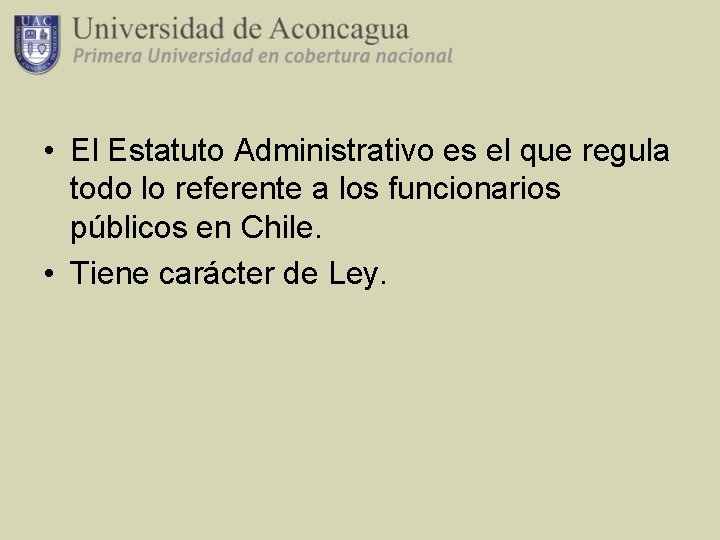  • El Estatuto Administrativo es el que regula todo lo referente a los