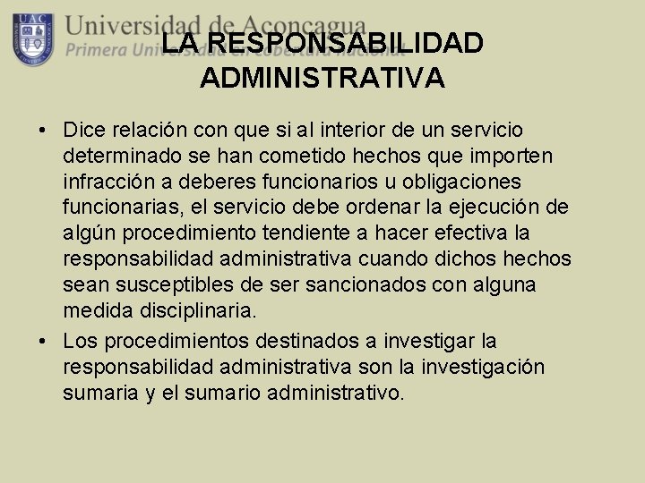 LA RESPONSABILIDAD ADMINISTRATIVA • Dice relación con que si al interior de un servicio