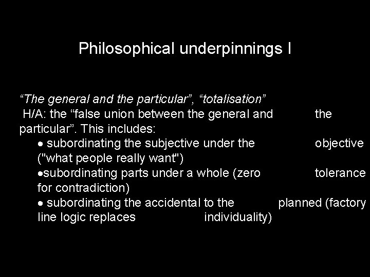 Philosophical underpinnings I “The general and the particular”, “totalisation” H/A: the “false union between