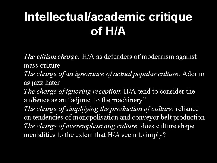 Intellectual/academic critique of H/A The elitism charge: H/A as defenders of modernism against mass