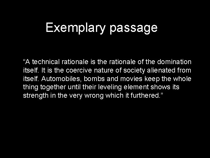 Exemplary passage “A technical rationale is the rationale of the domination itself. It is