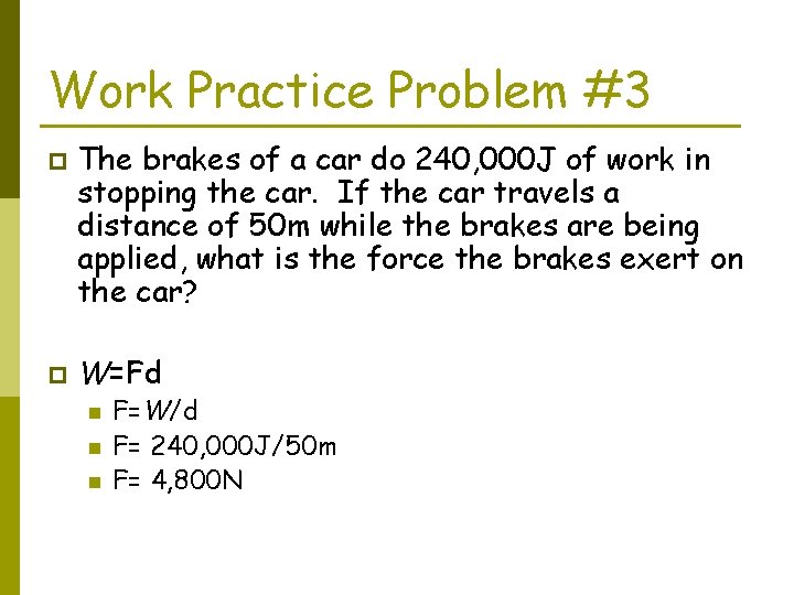 Work Practice Problem #3 p p The brakes of a car do 240, 000