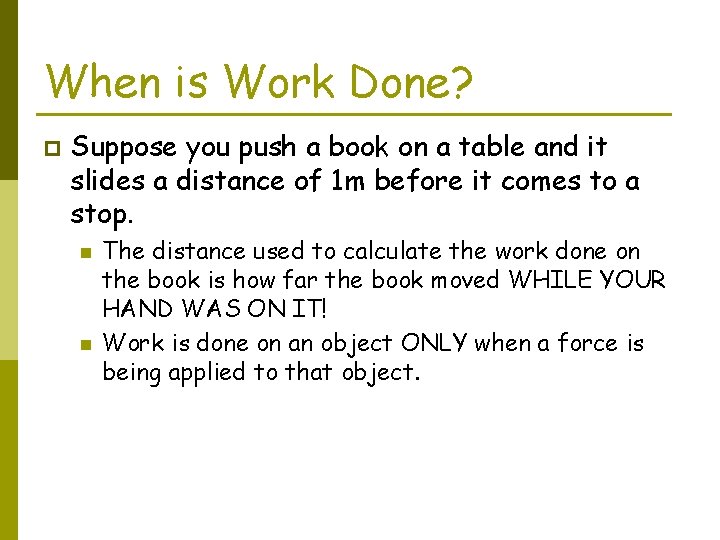 When is Work Done? p Suppose you push a book on a table and