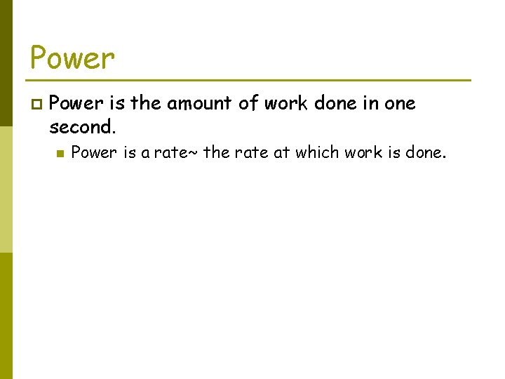 Power p Power is the amount of work done in one second. n Power