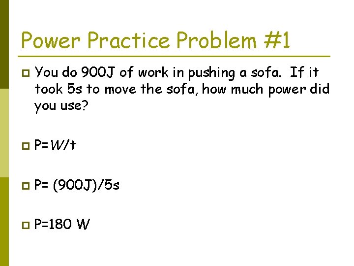 Power Practice Problem #1 p You do 900 J of work in pushing a
