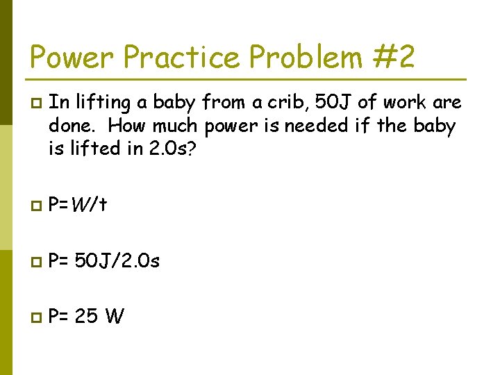 Power Practice Problem #2 p In lifting a baby from a crib, 50 J