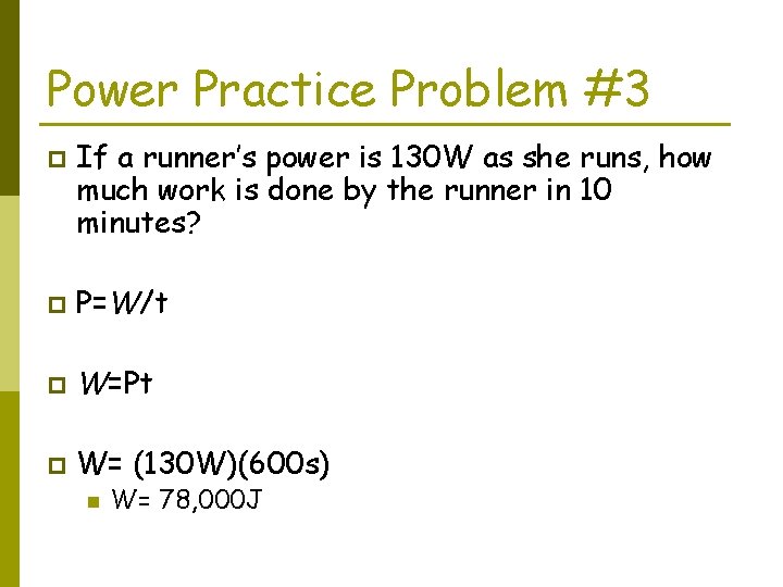 Power Practice Problem #3 p If a runner’s power is 130 W as she