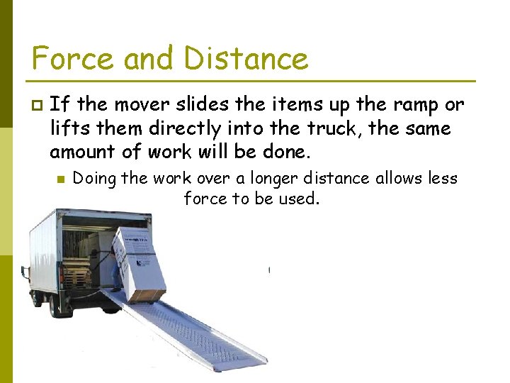 Force and Distance p If the mover slides the items up the ramp or