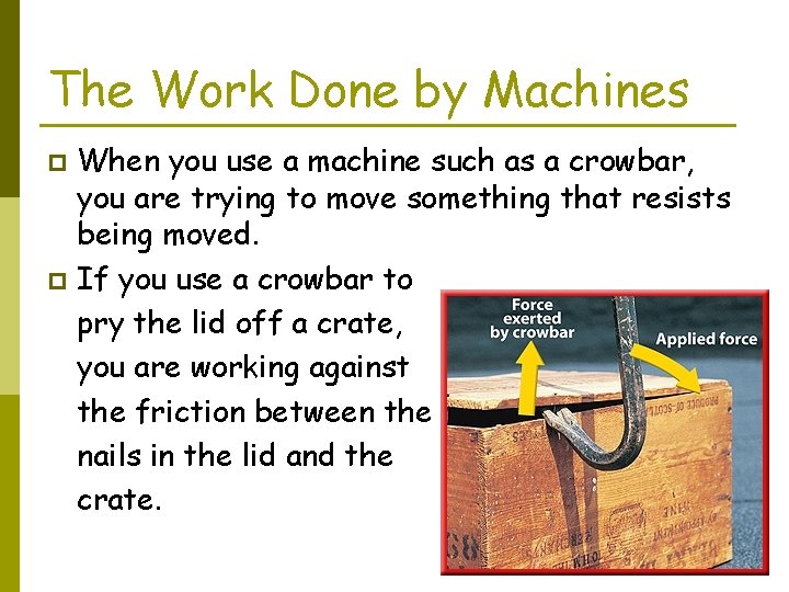 The Work Done by Machines When you use a machine such as a crowbar,