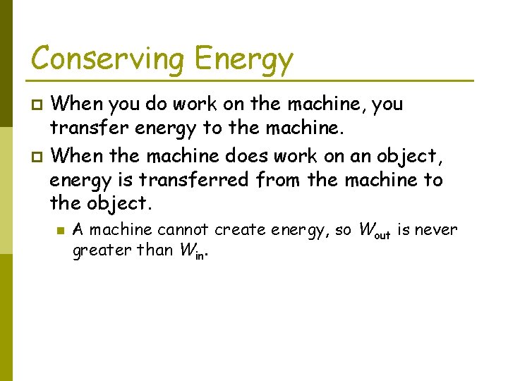 Conserving Energy When you do work on the machine, you transfer energy to the