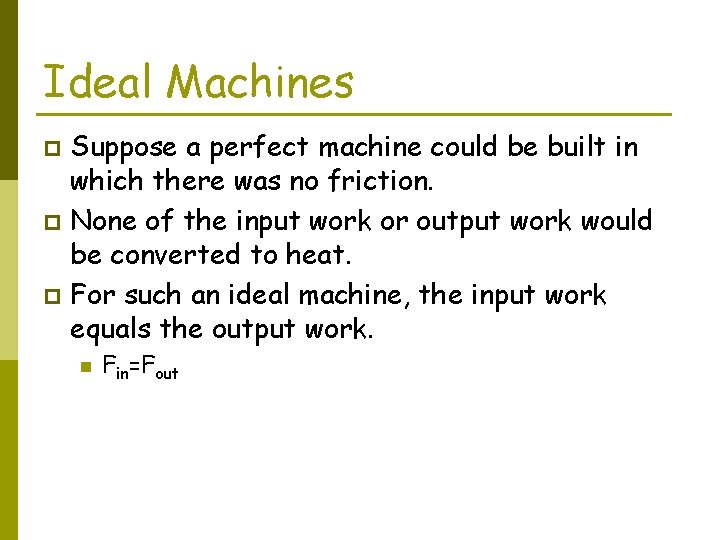 Ideal Machines Suppose a perfect machine could be built in which there was no