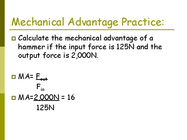 Mechanical Advantage Practice: p Calculate the mechanical advantage of a hammer if the input