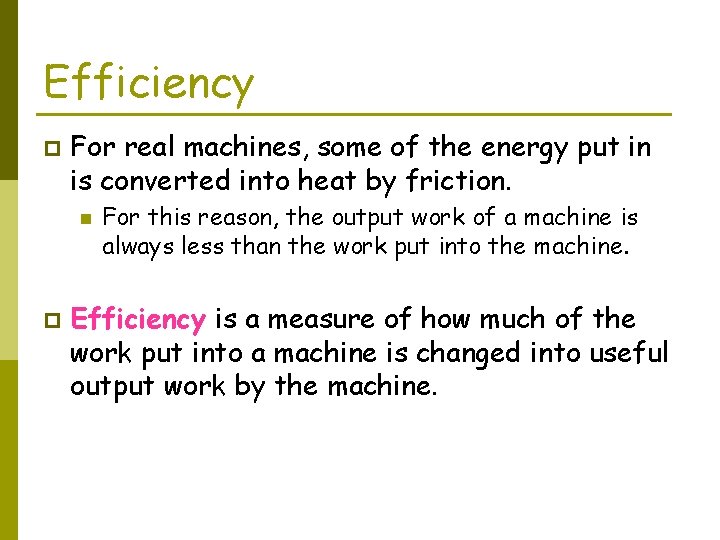 Efficiency p For real machines, some of the energy put in is converted into