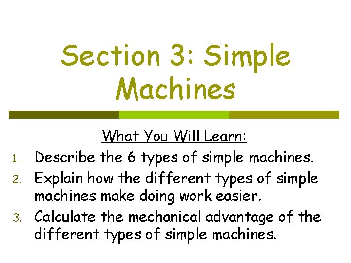 Section 3: Simple Machines 1. 2. 3. What You Will Learn: Describe the 6