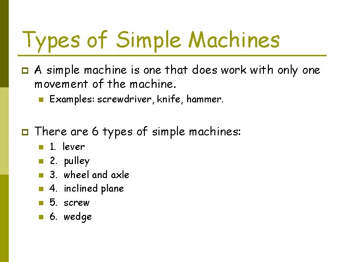 Types of Simple Machines p A simple machine is one that does work with