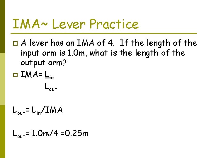 IMA~ Lever Practice A lever has an IMA of 4. If the length of