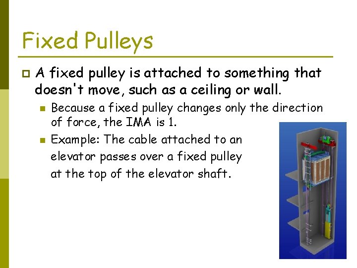 Fixed Pulleys p A fixed pulley is attached to something that doesn't move, such