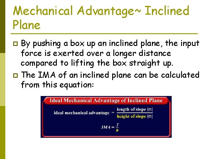 Mechanical Advantage~ Inclined Plane By pushing a box up an inclined plane, the input