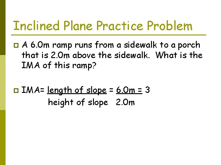 Inclined Plane Practice Problem p p A 6. 0 m ramp runs from a