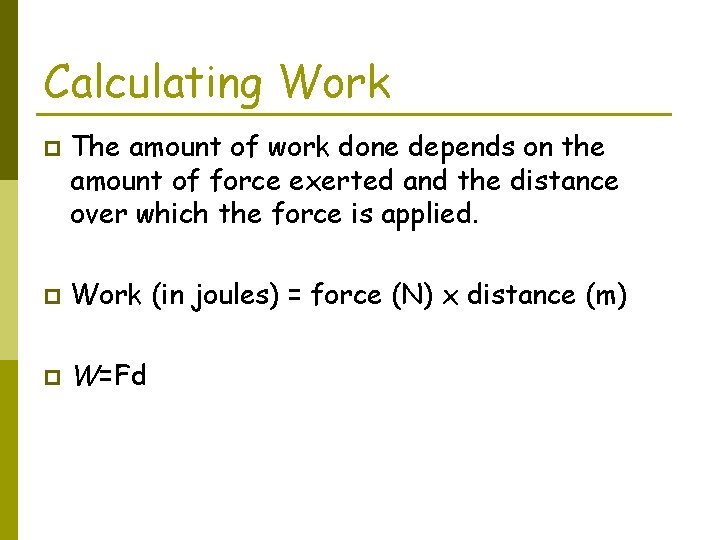 Calculating Work p The amount of work done depends on the amount of force