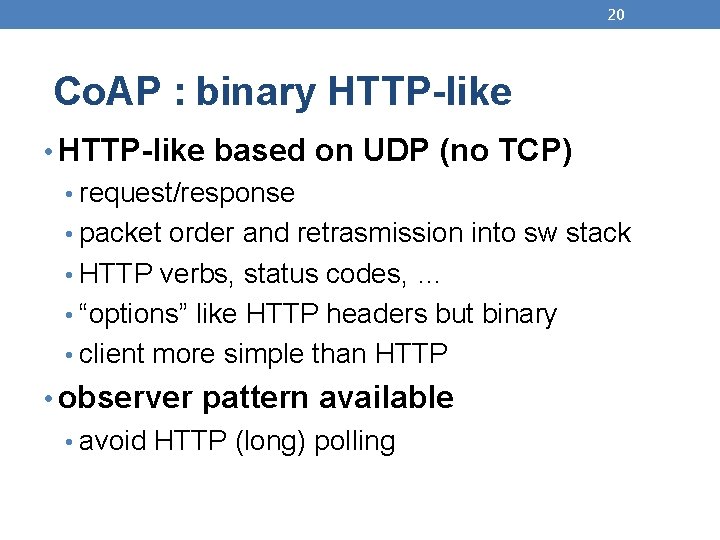 20 Co. AP : binary HTTP-like • HTTP-like based on UDP (no TCP) •