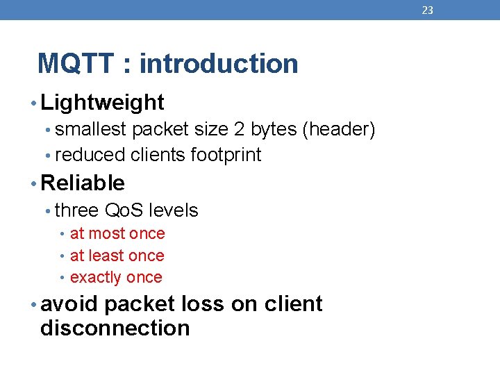 23 MQTT : introduction • Lightweight • smallest packet size 2 bytes (header) •