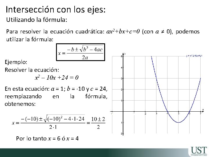 Intersección con los ejes: Utilizando la fórmula: Para resolver la ecuación cuadrática: ax 2+bx+c=0