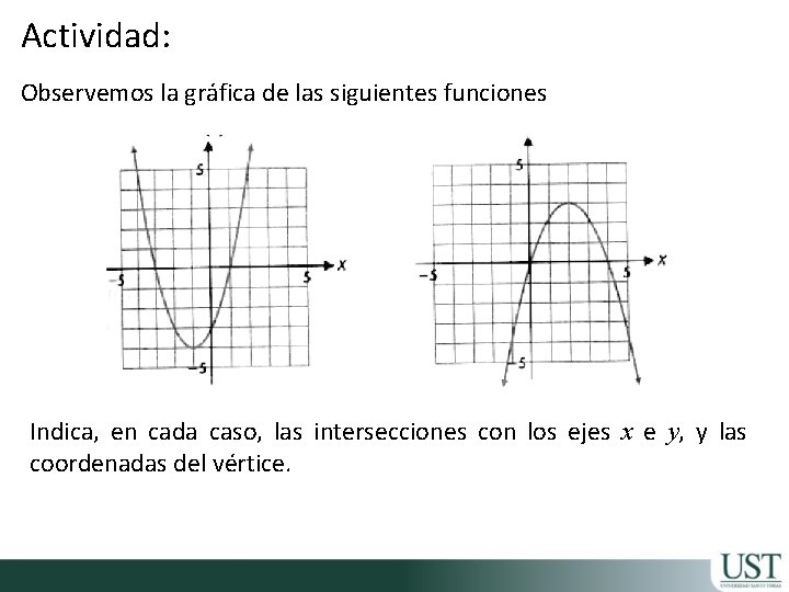 Actividad: Observemos la gráfica de las siguientes funciones Indica, en cada caso, las intersecciones