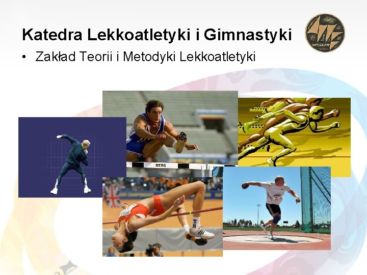 Katedra Lekkoatletyki i Gimnastyki • Zakład Teorii i Metodyki Lekkoatletyki 