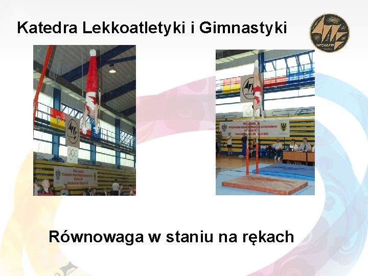 Katedra Lekkoatletyki i Gimnastyki Równowaga w staniu na rękach 