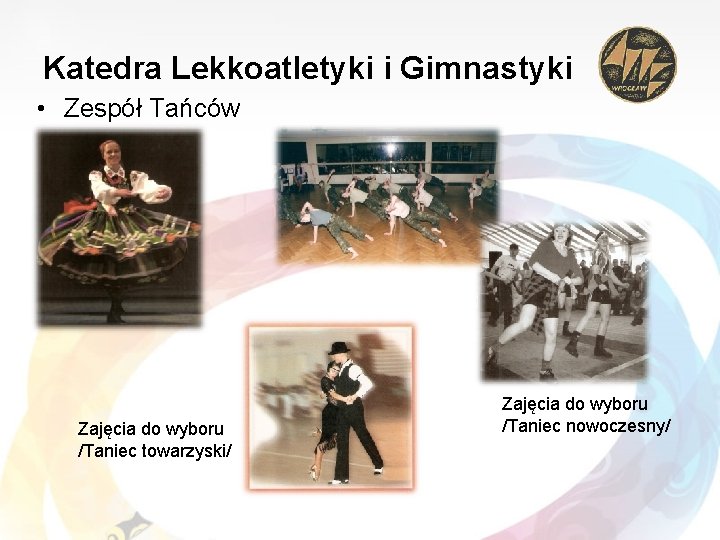 Katedra Lekkoatletyki i Gimnastyki • Zespół Tańców Zajęcia do wyboru /Taniec towarzyski/ Zajęcia do