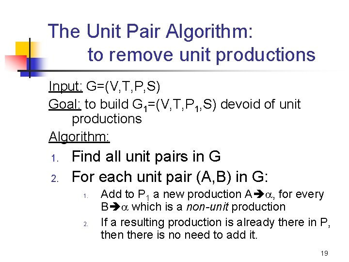 The Unit Pair Algorithm: to remove unit productions Input: G=(V, T, P, S) Goal: