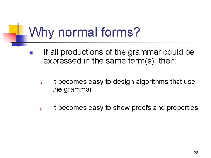 Why normal forms? If all productions of the grammar could be expressed in the