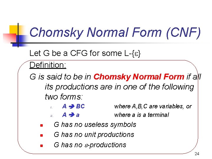 Chomsky Normal Form (CNF) Let G be a CFG for some L-{ } Definition: