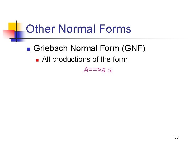 Other Normal Forms n Griebach Normal Form (GNF) n All productions of the form