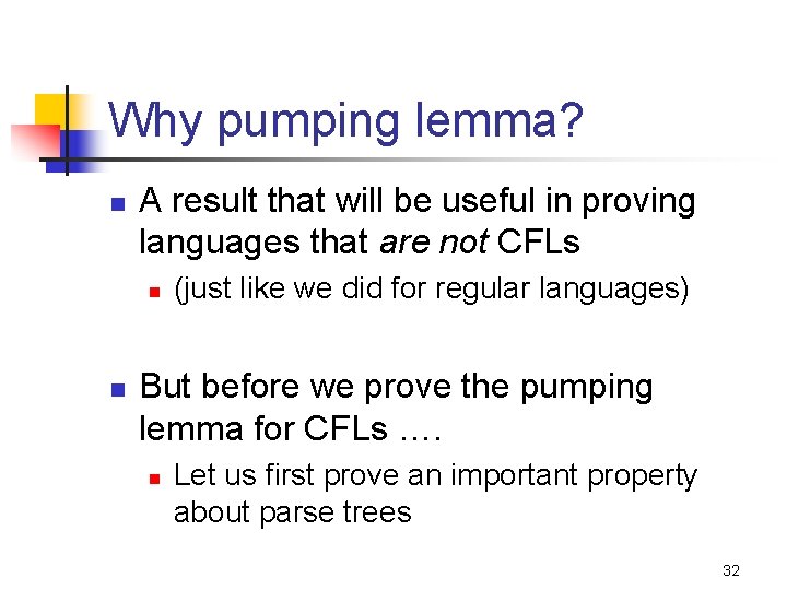 Why pumping lemma? n A result that will be useful in proving languages that