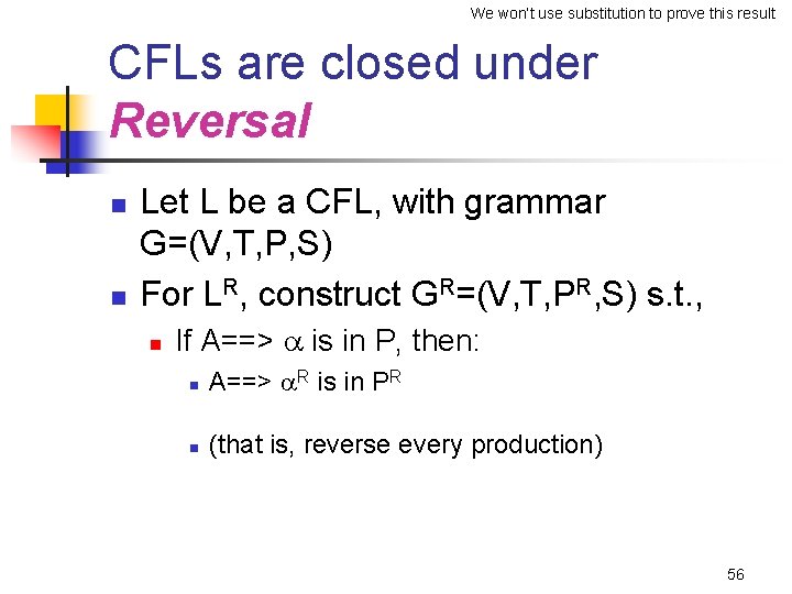 We won’t use substitution to prove this result CFLs are closed under Reversal n