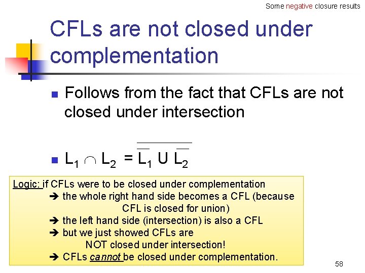 Some negative closure results CFLs are not closed under complementation n n Follows from