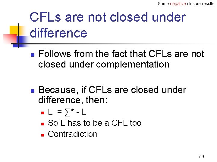 Some negative closure results CFLs are not closed under difference n n Follows from