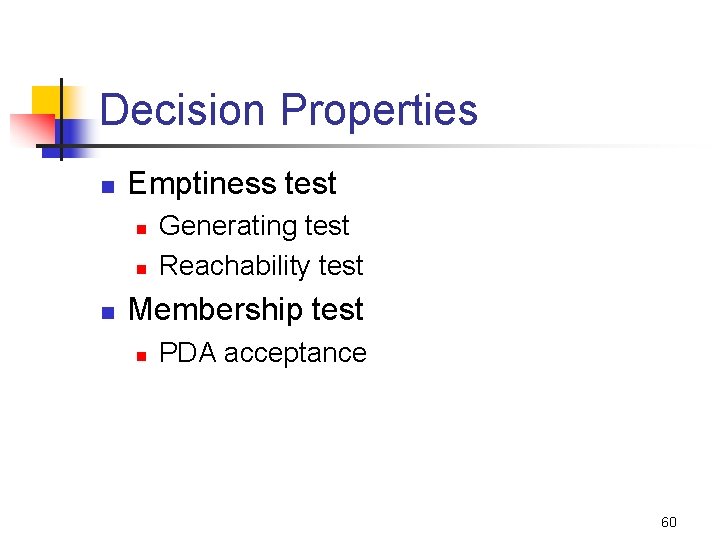 Decision Properties n Emptiness test n n n Generating test Reachability test Membership test