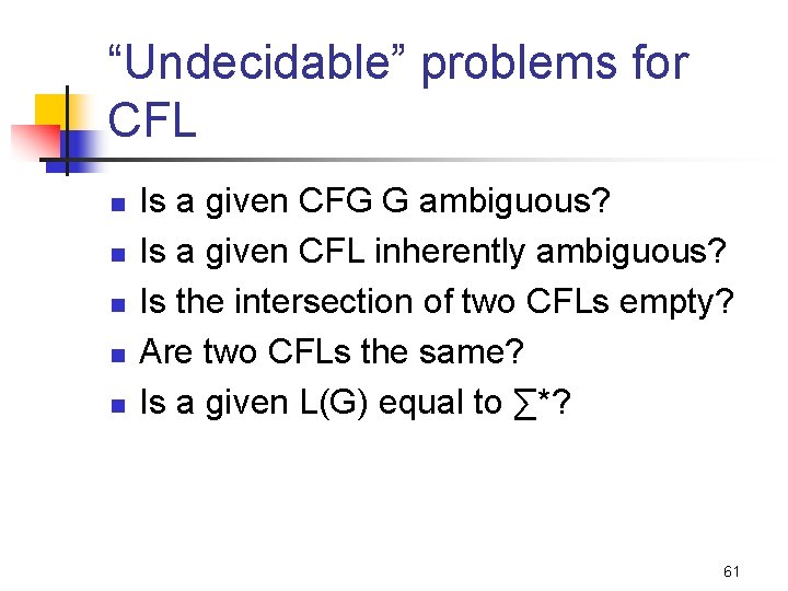 “Undecidable” problems for CFL n n n Is a given CFG G ambiguous? Is