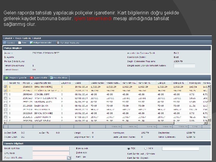 Gelen raporda tahsilatı yapılacak poliçeler işaretlenir. Kart bilgilerinin doğru şekilde girilerek kaydet butonuna basılır.